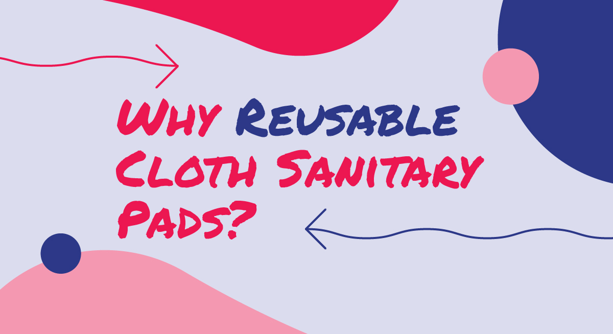 Why You Should Use Reusable Cloth Sanitary Pads