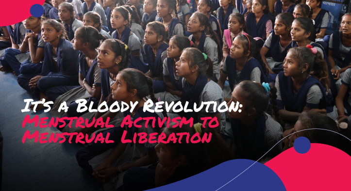 It’s a Bloody Revolution: Menstrual Activism to Menstrual Liberation