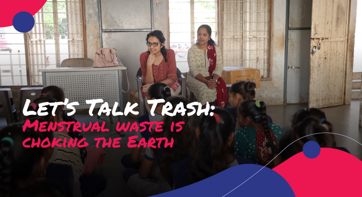 Let’s Talk Trash: Menstrual waste is choking the Earth